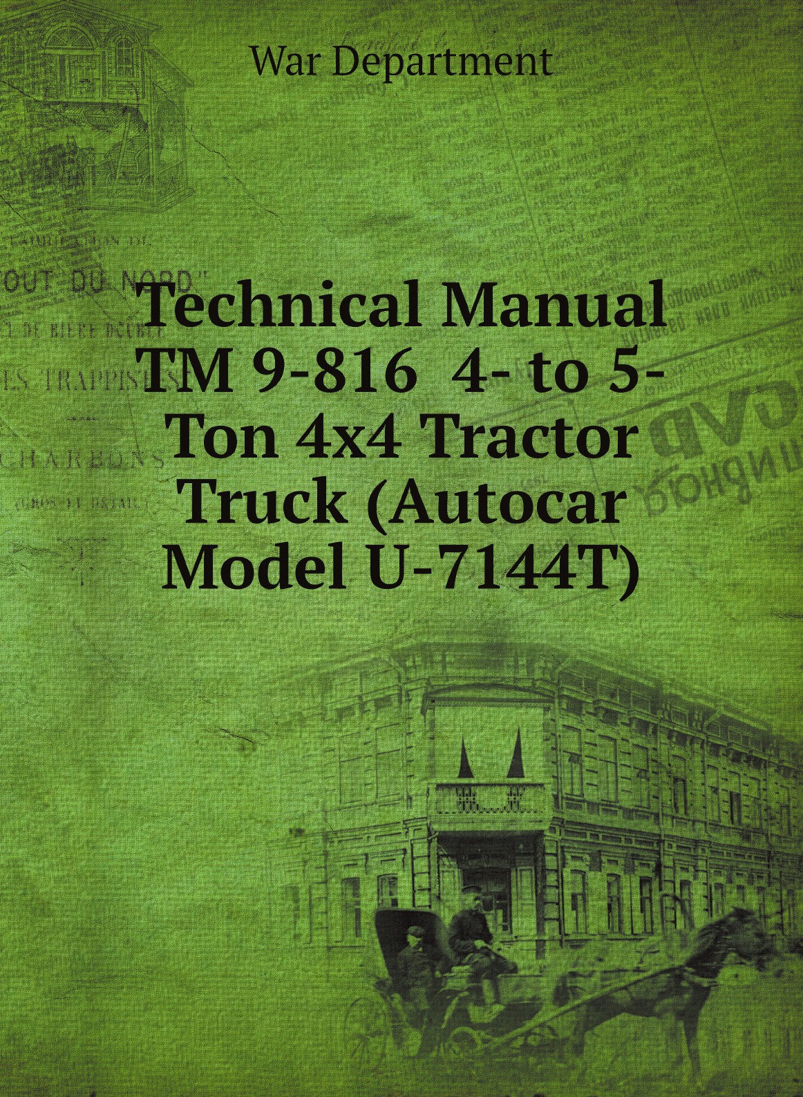 

Technical Manual TM 9-816 4- to 5-Ton 4x4 Tractor Truck (Autocar Model U-7144T)