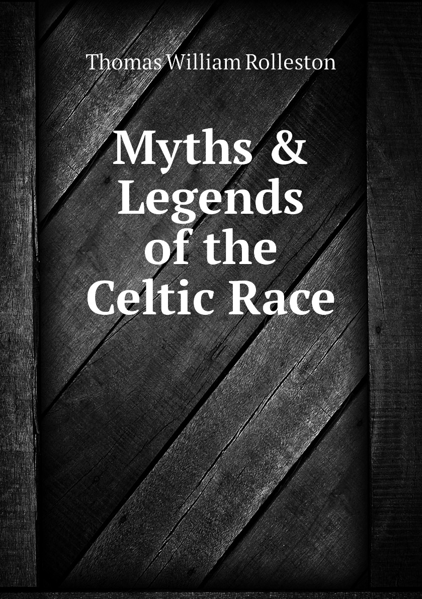 

Myths & Legends of the Celtic Race