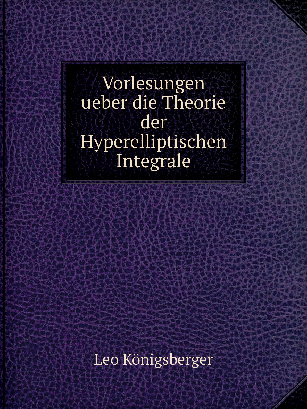 

Vorlesungen ueber die Theorie der Hyperelliptischen Integrale