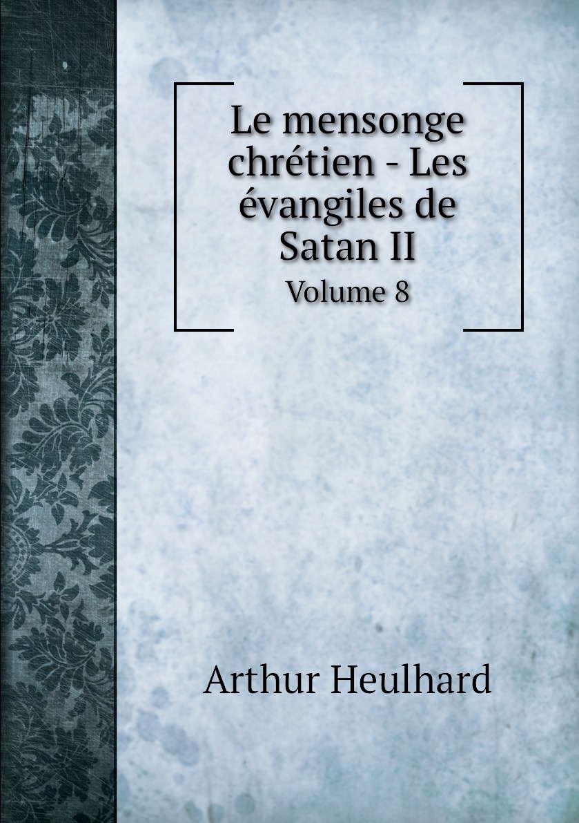 

Le mensonge chretien - Les evangiles de Satan II