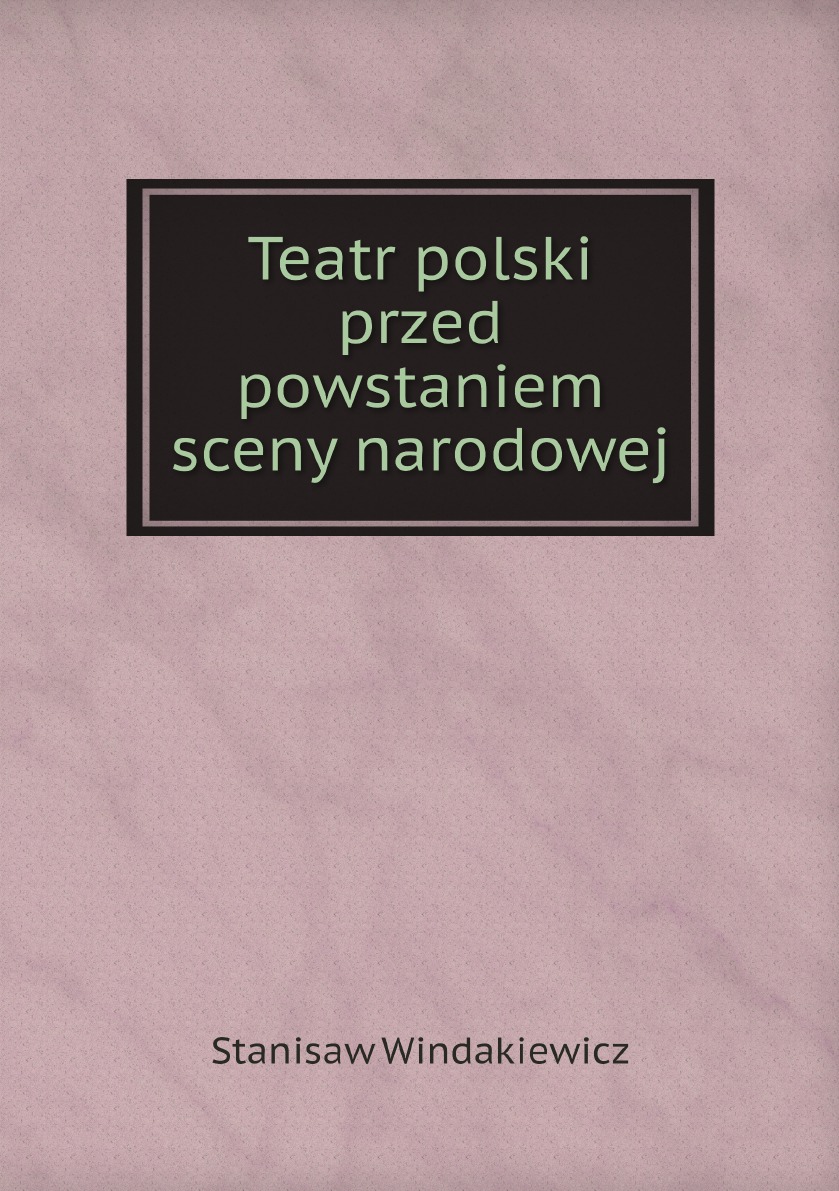 

Teatr polski przed powstaniem sceny narodowej