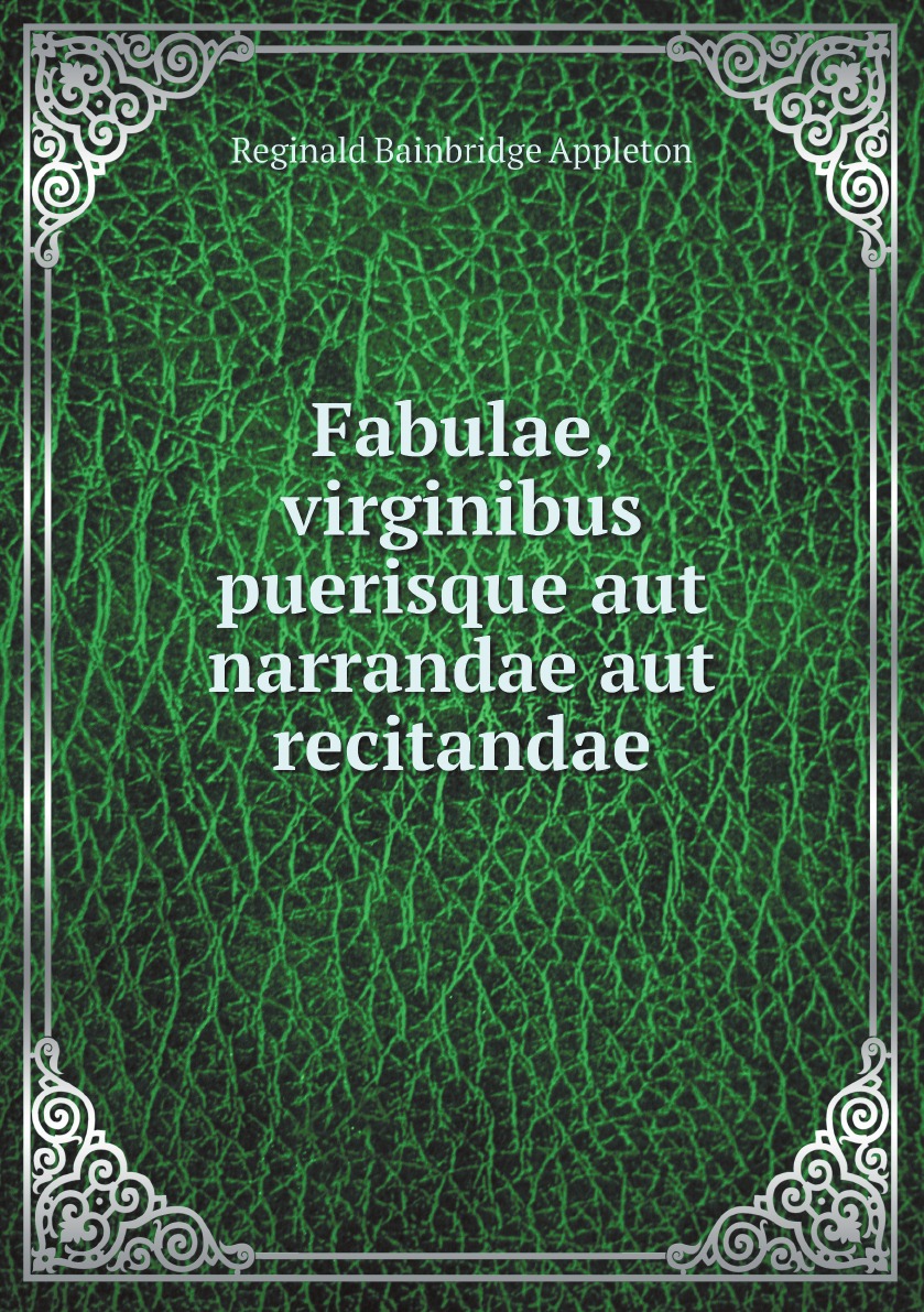 

Fabulae, virginibus puerisque aut narrandae aut recitandae