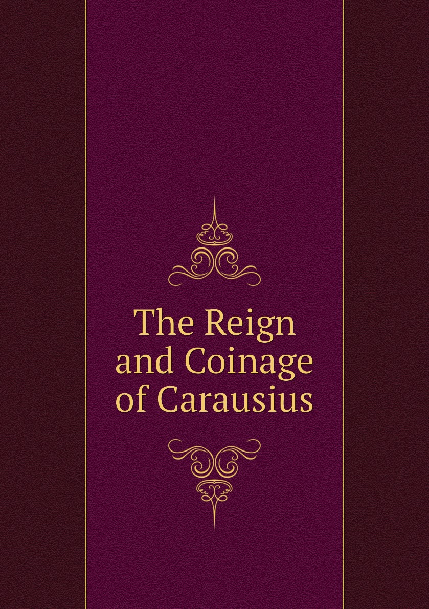 

The Reign and Coinage of Carausius