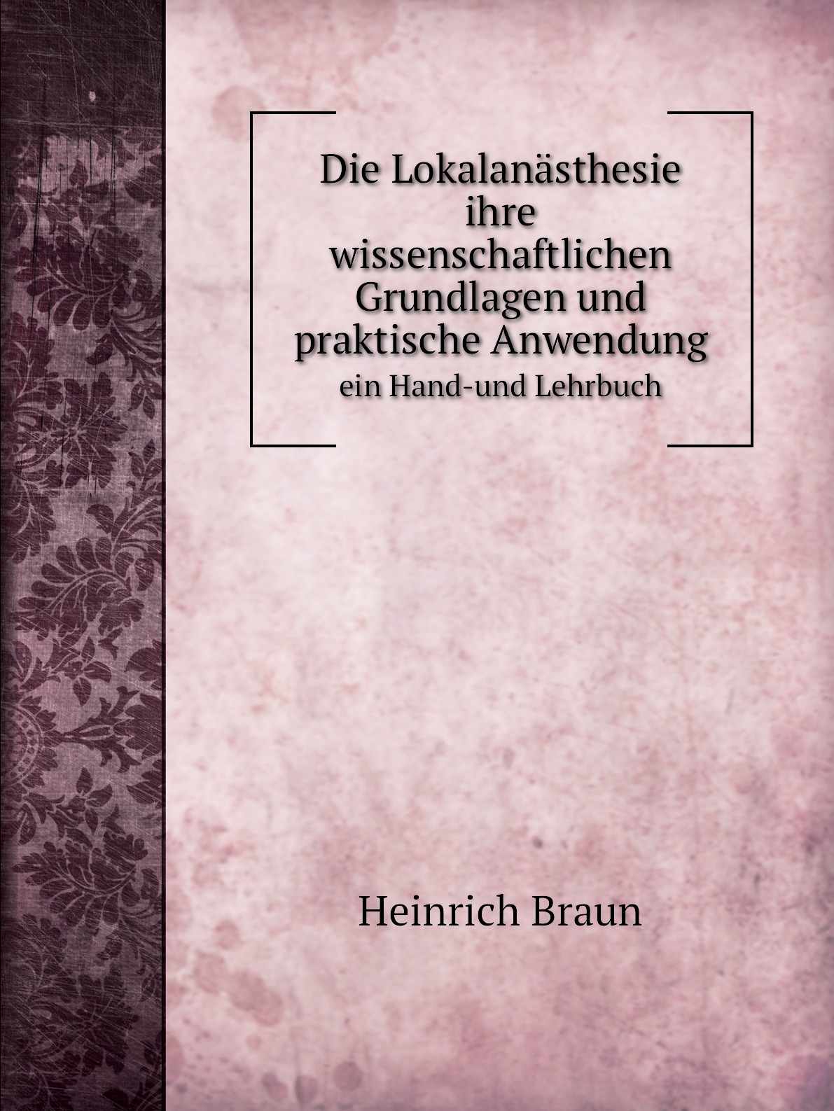 

Die Lokalanasthesie ihre wissenschaftlichen Grundlagen und praktische Anwendung
