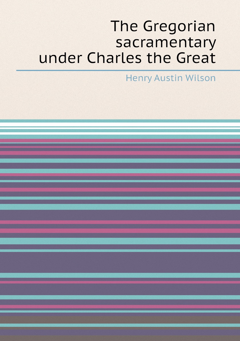 

The Gregorian sacramentary under Charles the Great