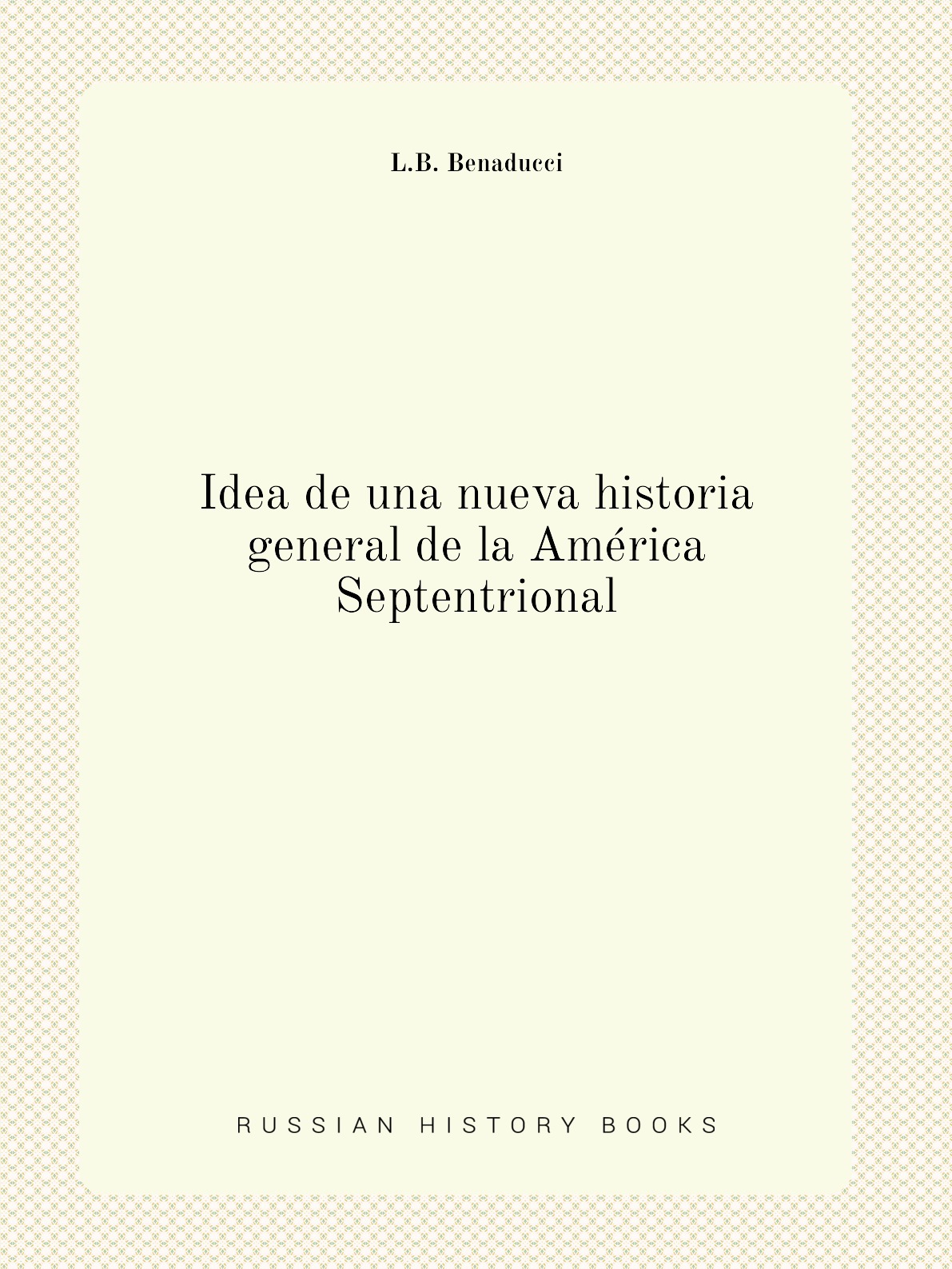 

Idea de una nueva historia general de la America Septentrional