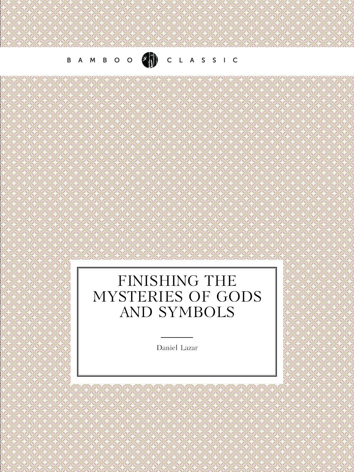 

Finishing the Mysteries of Gods and Symbols