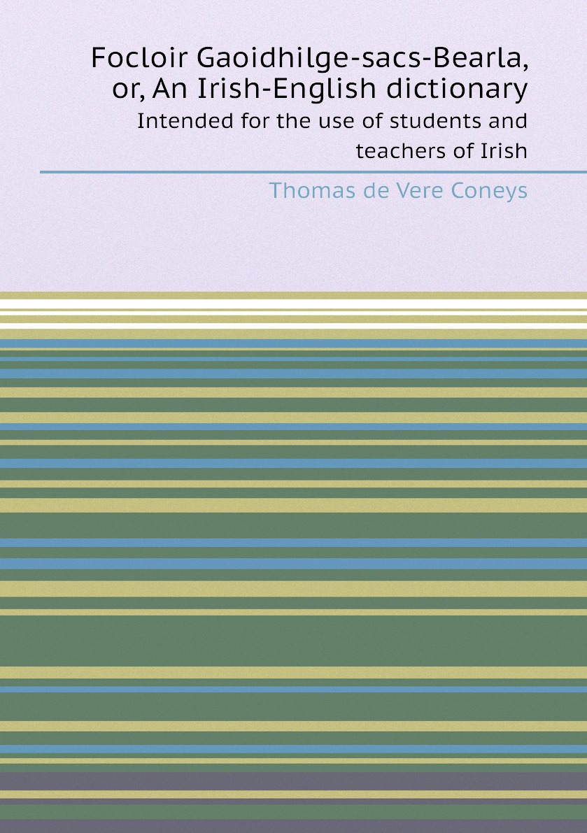 

Focloir Gaoidhilge-sacs-Bearla, or, An Irish-English dictionary