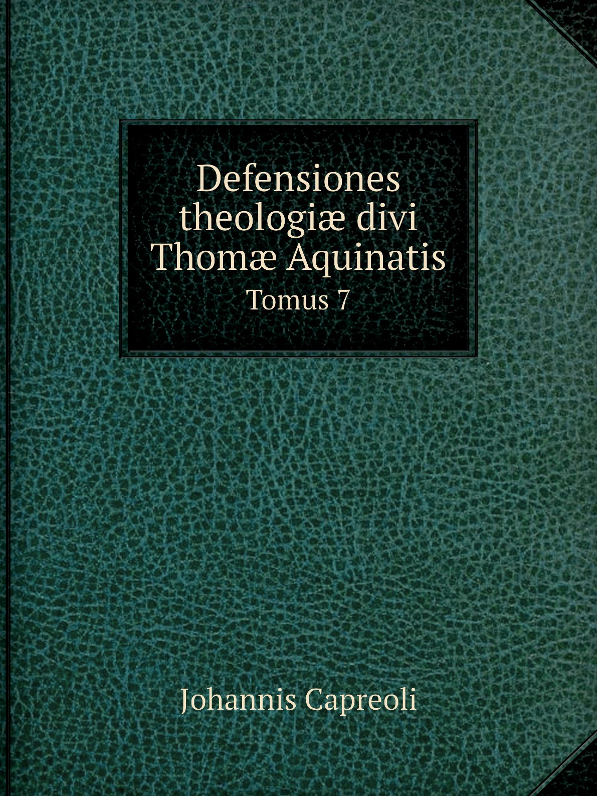 

Defensiones theologi divi Thom Aquinatis. Tomus 7