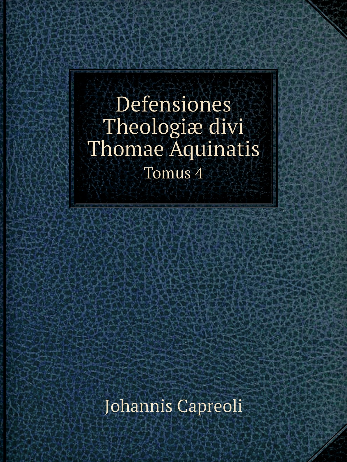 

Defensiones Theologi divi Thomae Aquinatis. Tomus 4