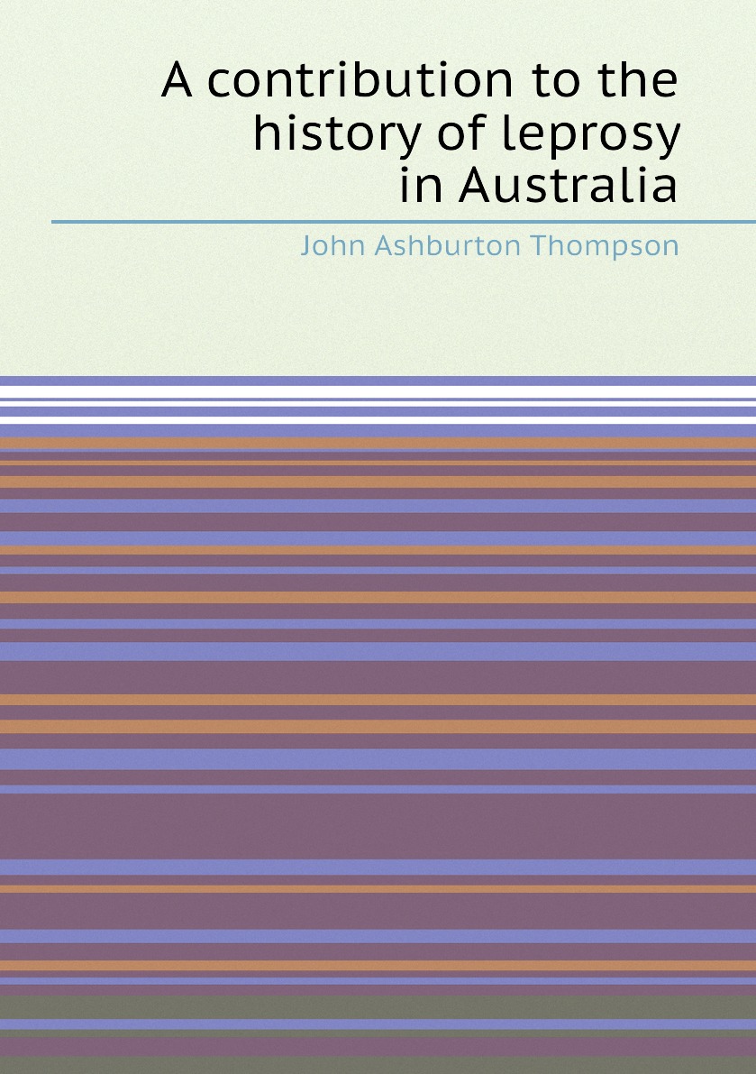 

A contribution to the history of leprosy in Australia