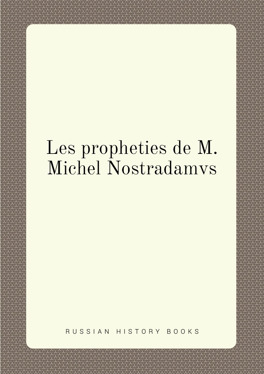 

Les propheties de M. Michel Nostradamvs