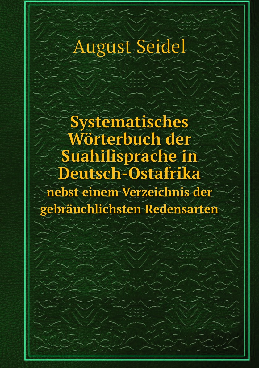 

Systematisches Worterbuch der Suahilisprache in Deutsch-Ostafrika