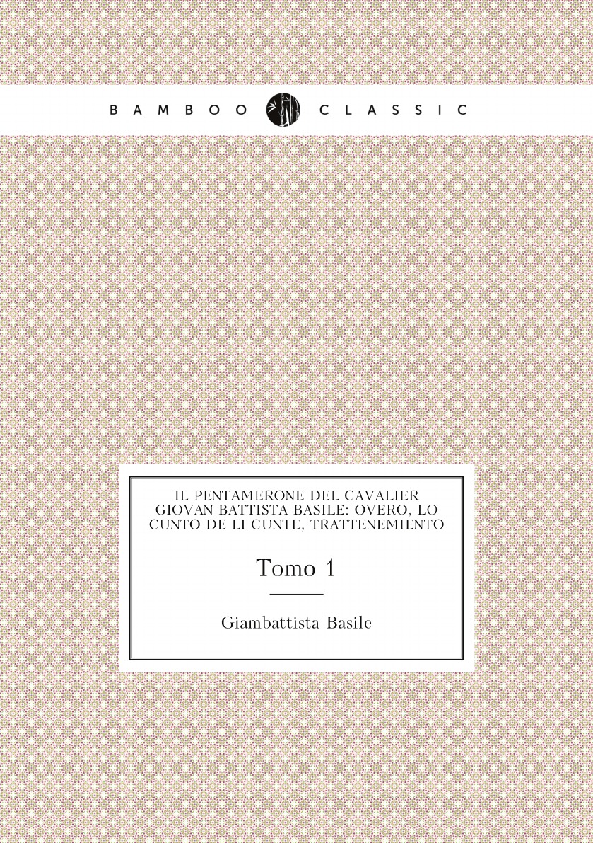 

Il Pentamerone del cavalier Giovan Battista Basile:overo, Lo cunto de li cunte