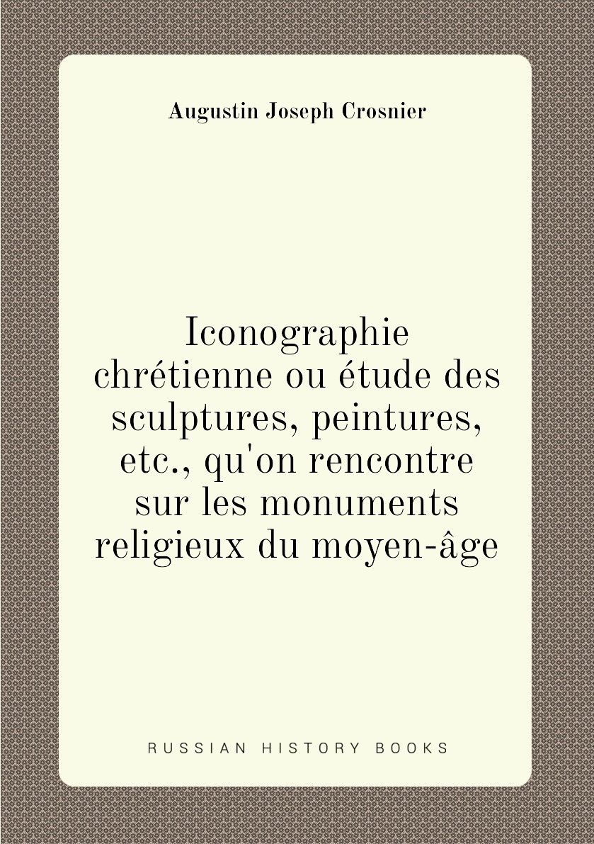 

Iconographie chretienne ou etude des sculptures, peintures, etc