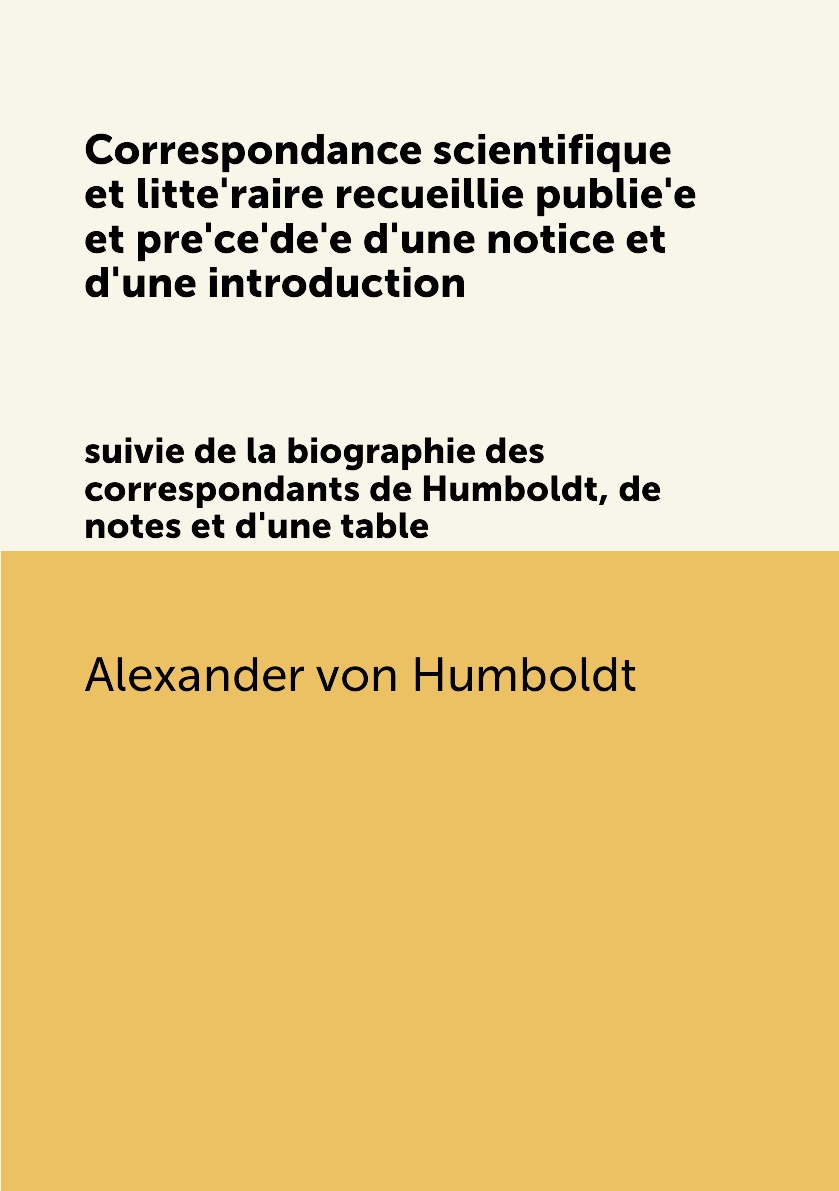 

Correspondance scientifique et litteraire recueillie publiee et precedee d'une notice