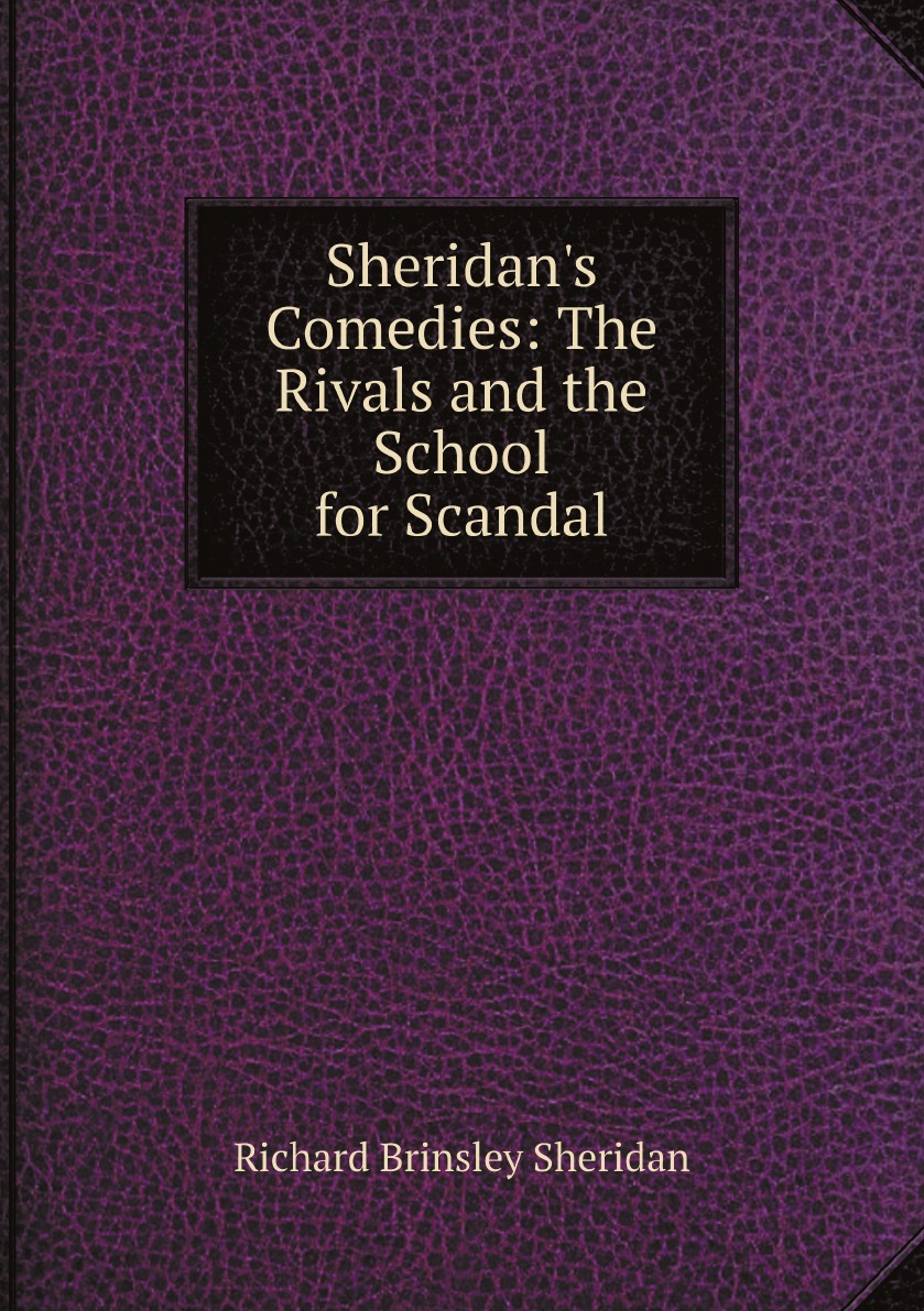 

Sheridan's Comedies: The Rivals and the School for Scandal