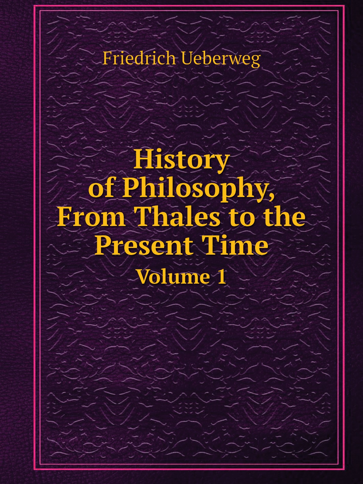 

History of Philosophy, From Thales to the Present Time