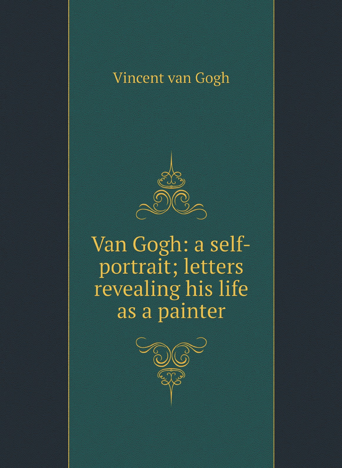 

Van Gogh: a self-portrait; letters revealing his life as a painter
