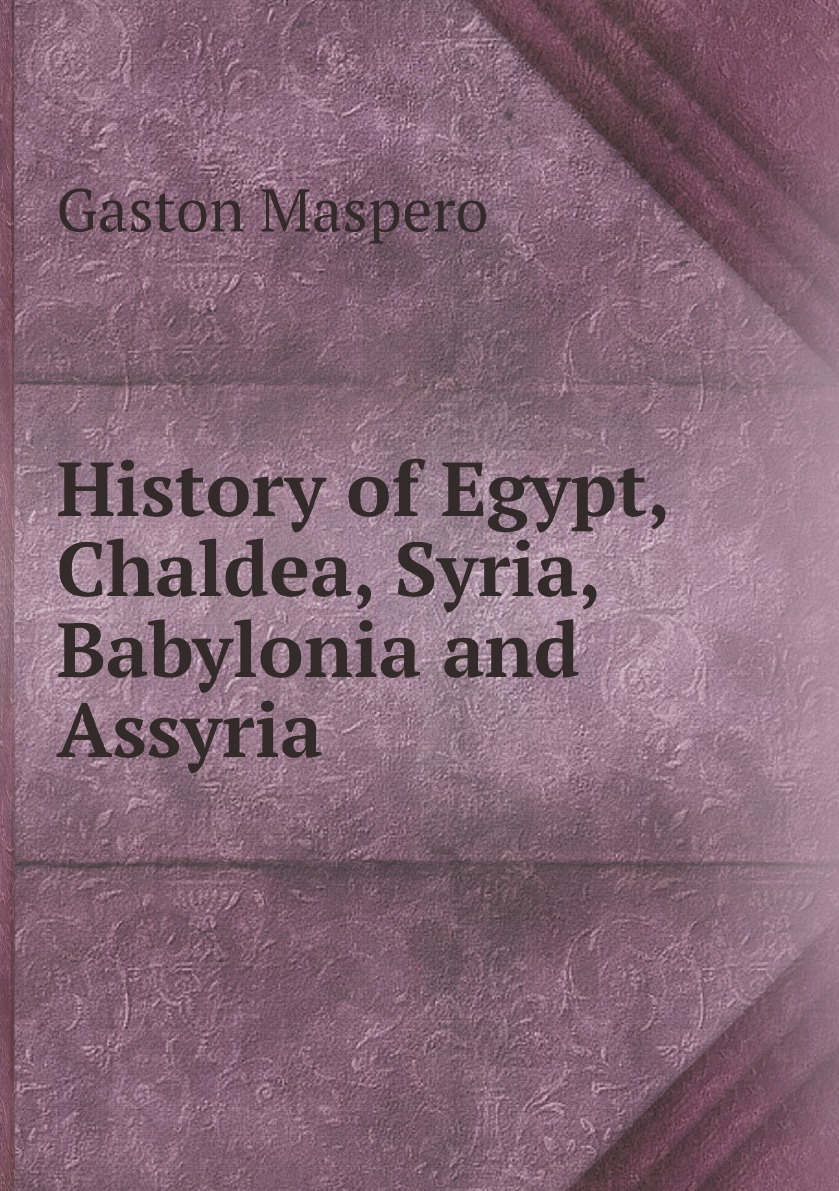 

History of Egypt, Chaldea, Syria, Babylonia and Assyria