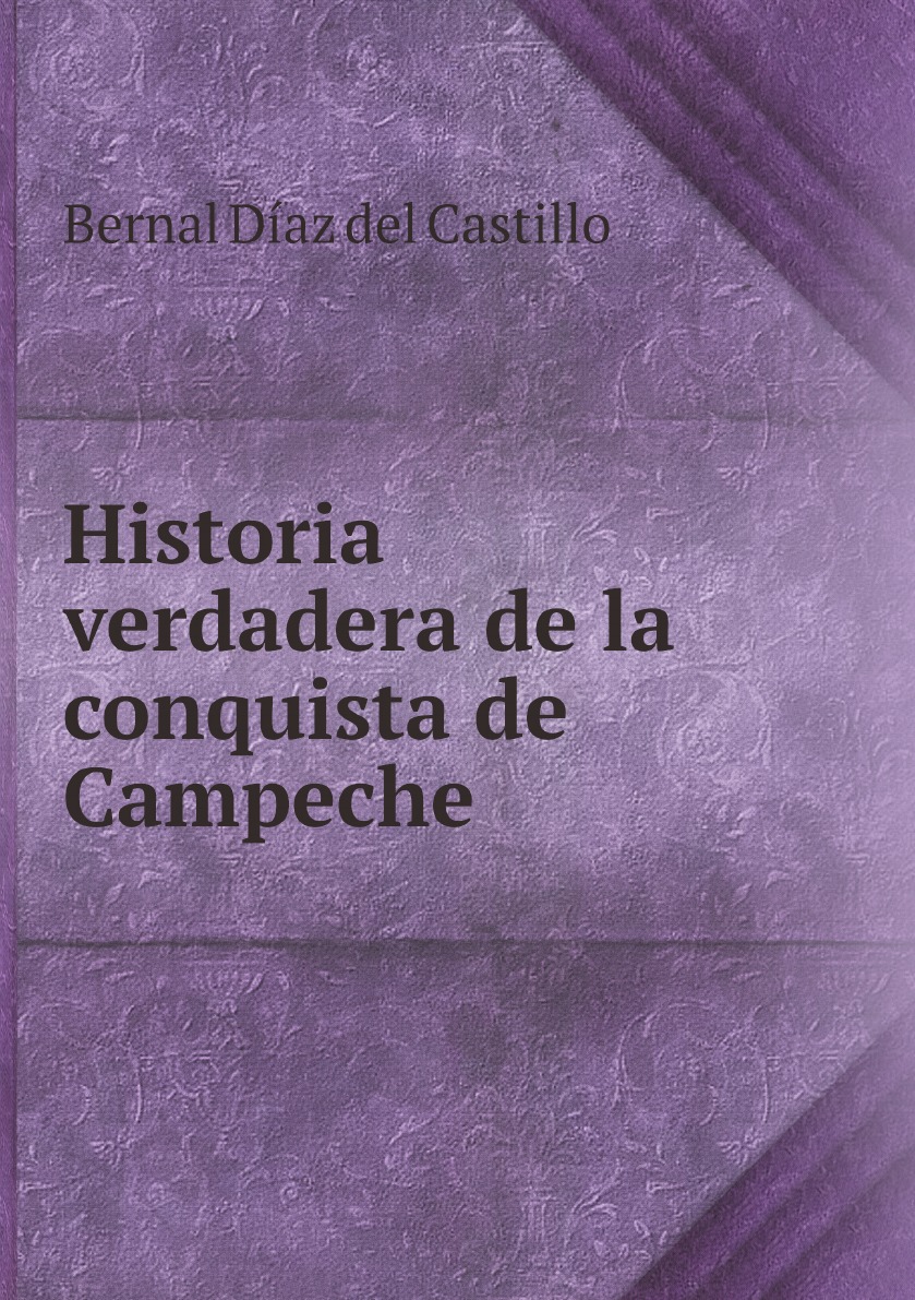 

Historia verdadera de la conquista de Campeche