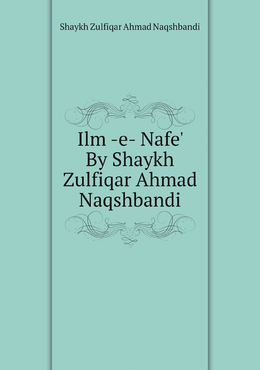 

Ilm -e- Nafe' By Shaykh Zulfiqar Ahmad Naqshbandi
