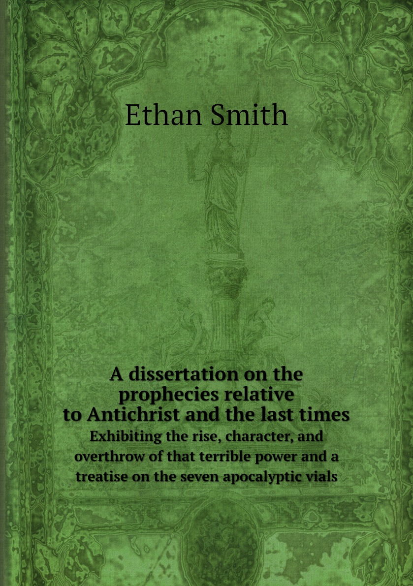 

A dissertation on the prophecies relative to Antichrist and the last times