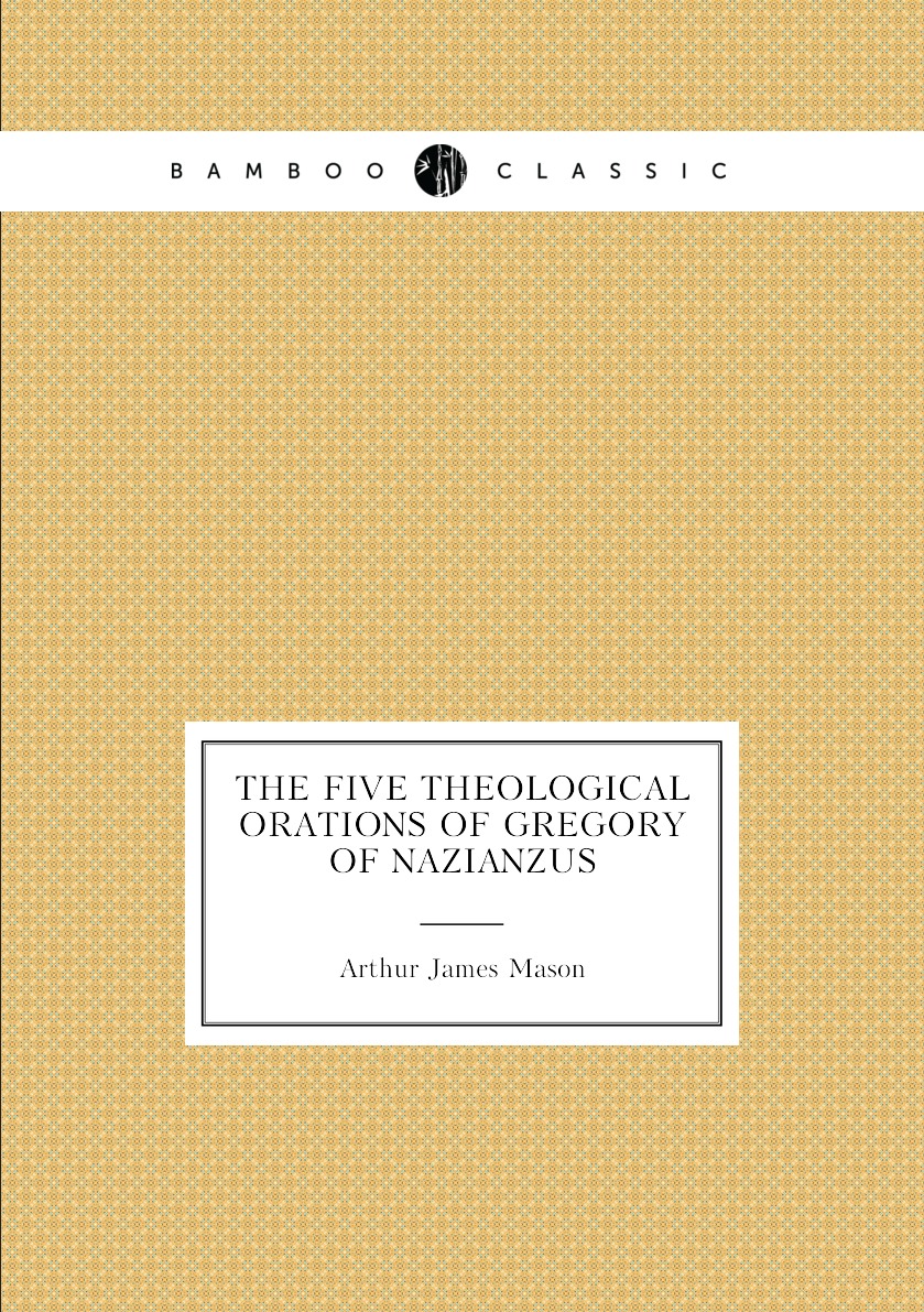 

The five theological orations of Gregory of Nazianzus