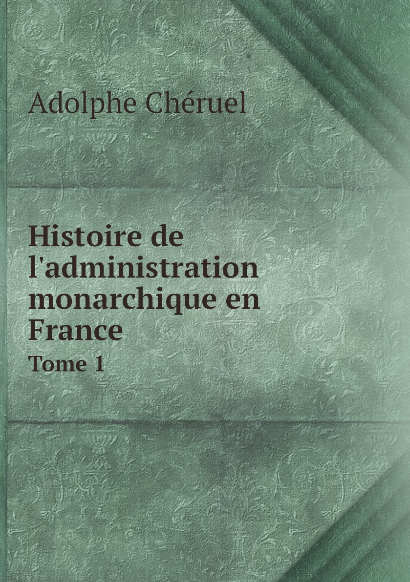 

Histoire de l'administration monarchique en France