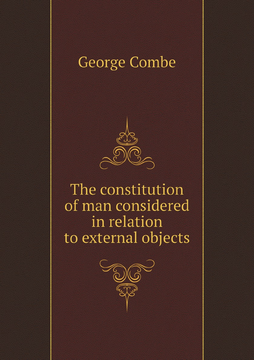 

The constitution of man considered in relation to external objects