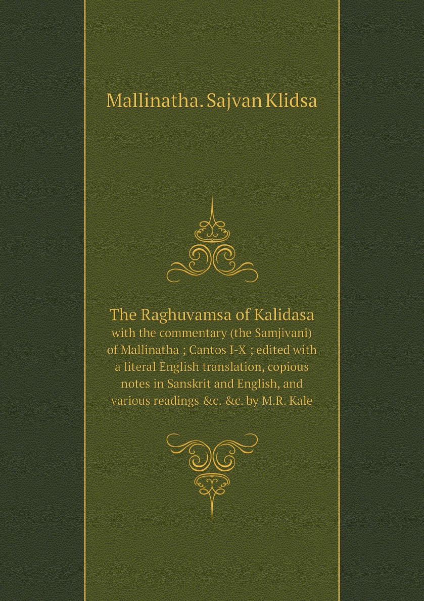 

The Raghuvamsa of Kalidasa :with the commentary (the Samjivani) of Mallinath