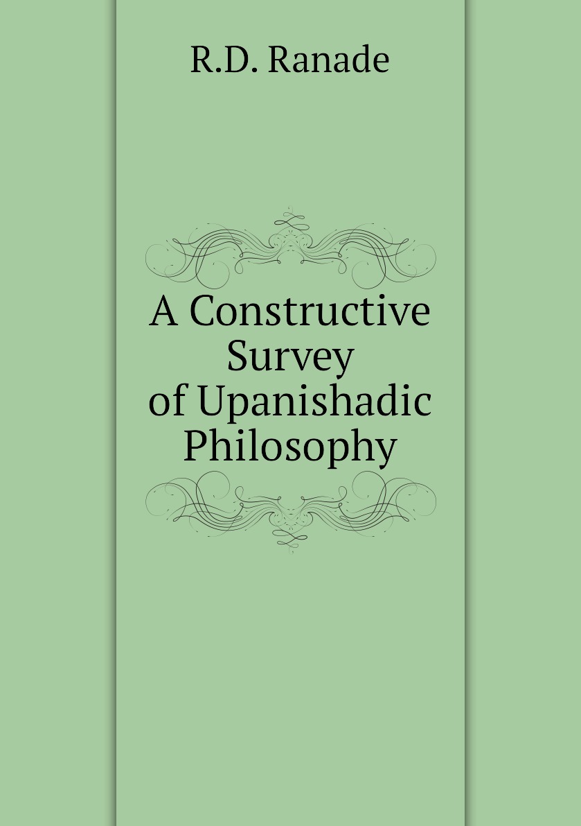 

A Constructive Survey of Upanishadic Philosophy