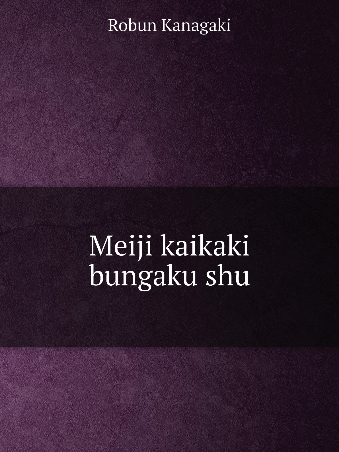 

Meiji kaikaki bungaku shu