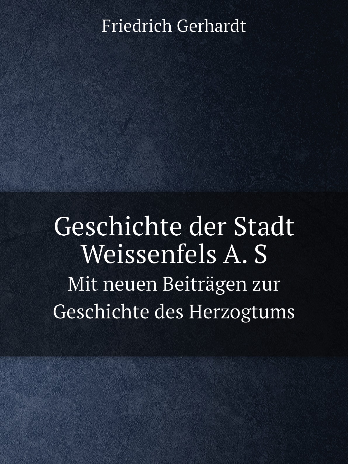 

Geschichte der Stadt Weissenfels A. S.