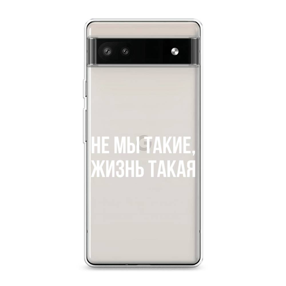 

Чехол Awog на Google Pixel 6A "Не мы такие, жизнь такая", Разноцветный, 271150-6
