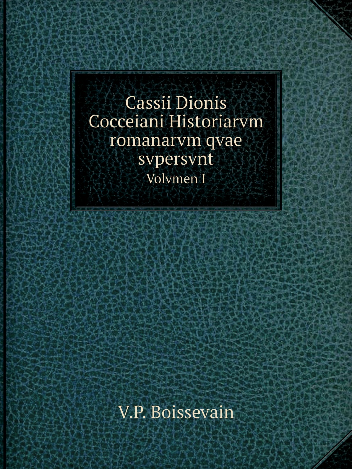 

Cassii Dionis Cocceiani Historiarvm romanarvm qvae svpersvnt