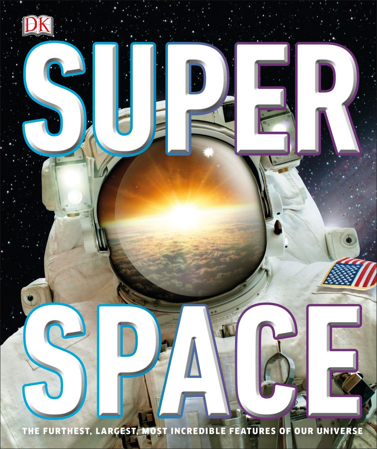 

Super Space The Furthest, Largest, Most Incredible Features Of Our Universe