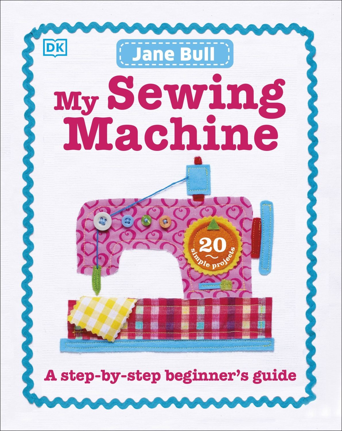 

My Sewing Machine Book A Step-by-Step Beginner's Guide