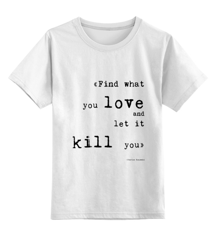 

Детская футболка классическая Printio Bukowski quotes, р. 116, Белый, 0000000709250