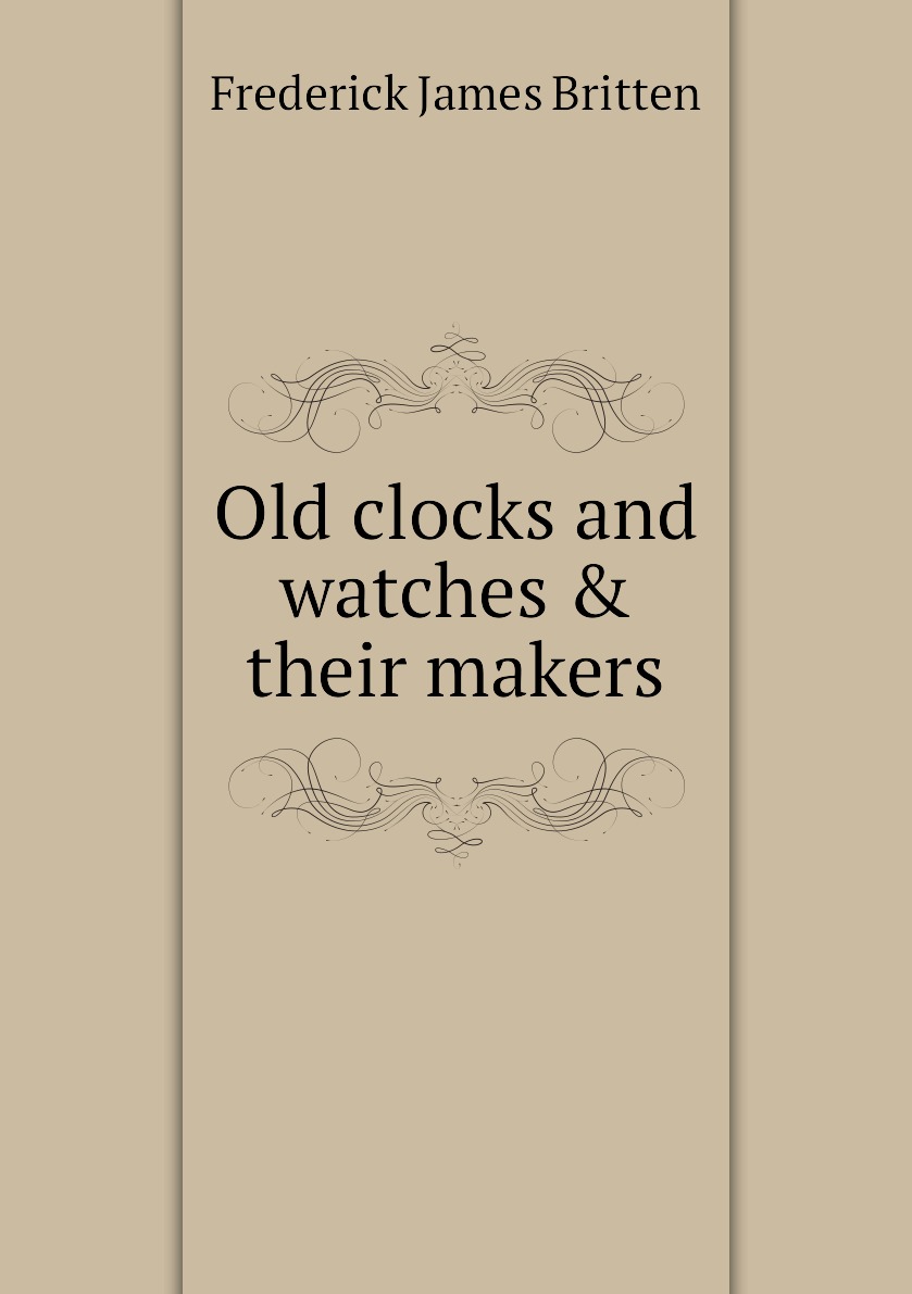 

Old clocks and watches & their makers