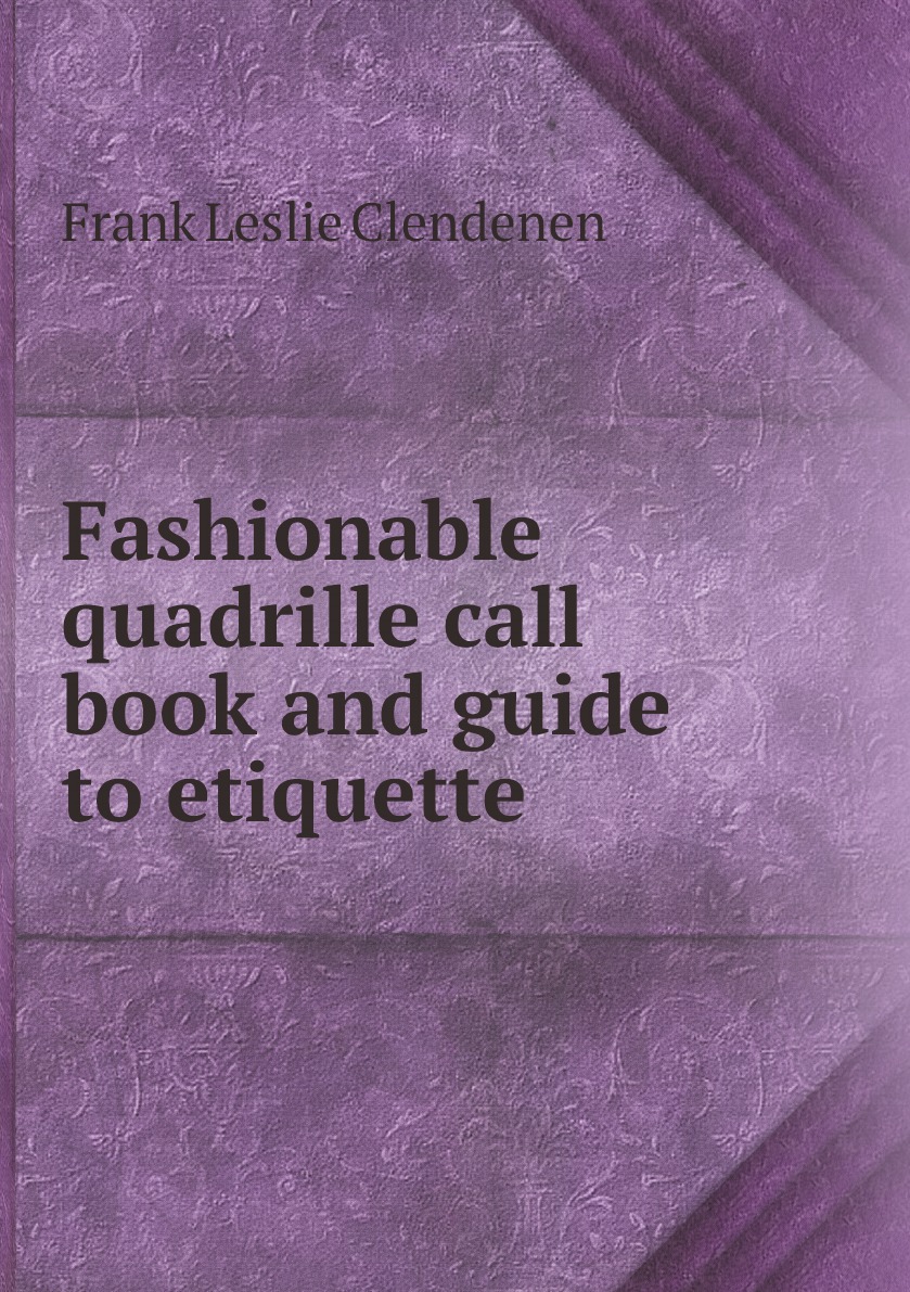 

Fashionable quadrille call book and guide to etiquette
