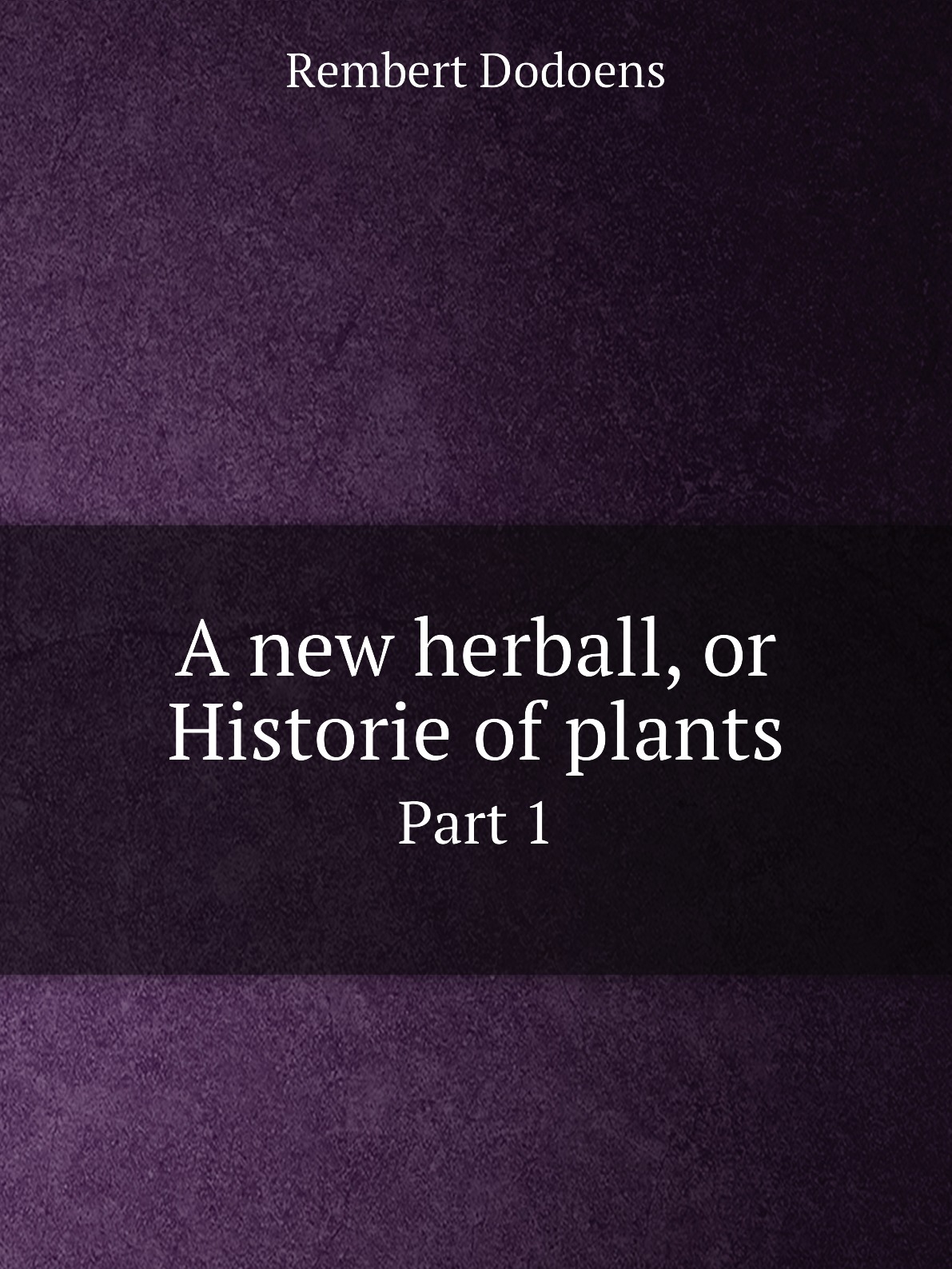 

A new herball, or Historie of plants