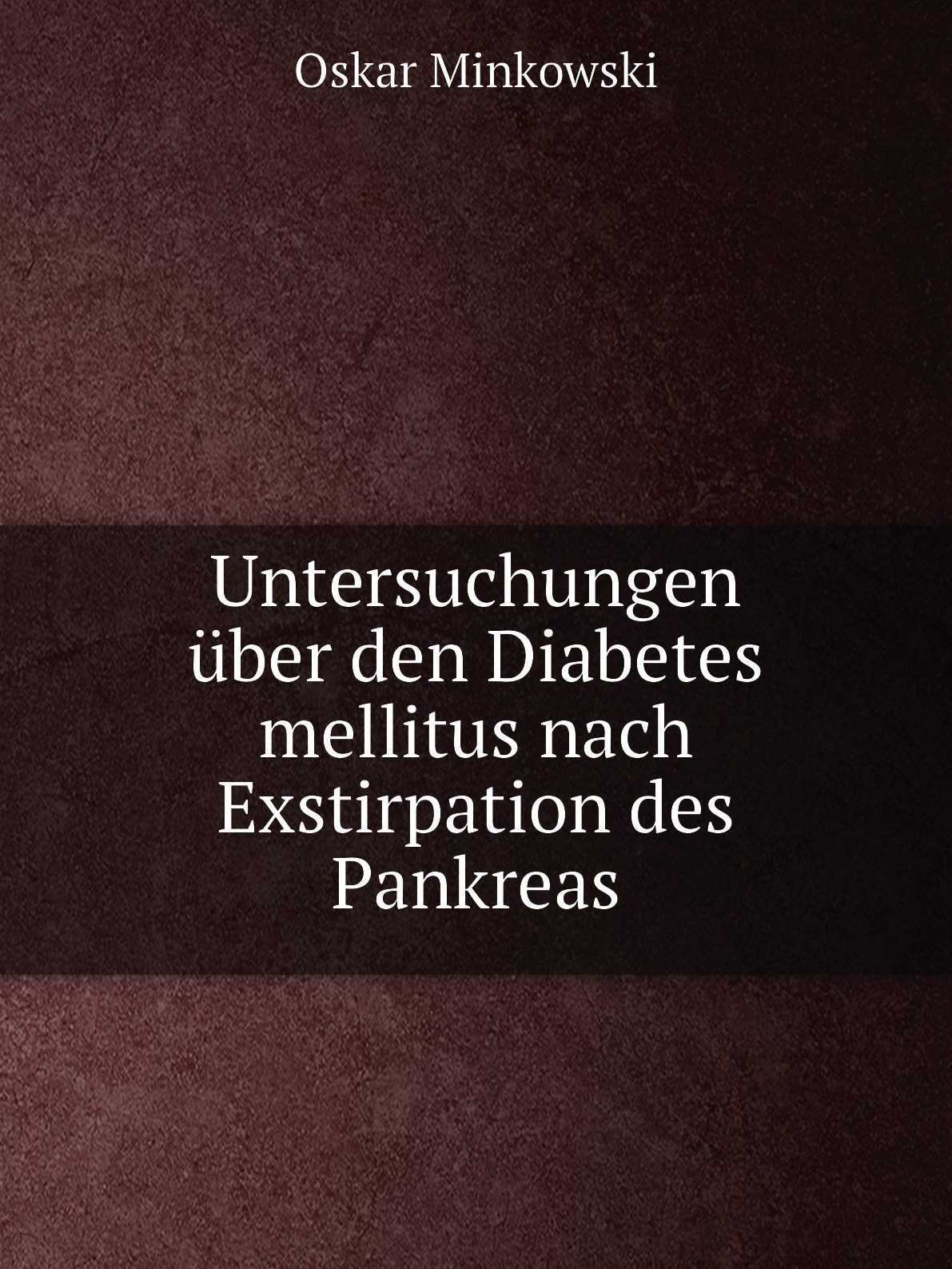 

Untersuchungen uber den Diabetes mellitus nach Exstirpation des Pankreas