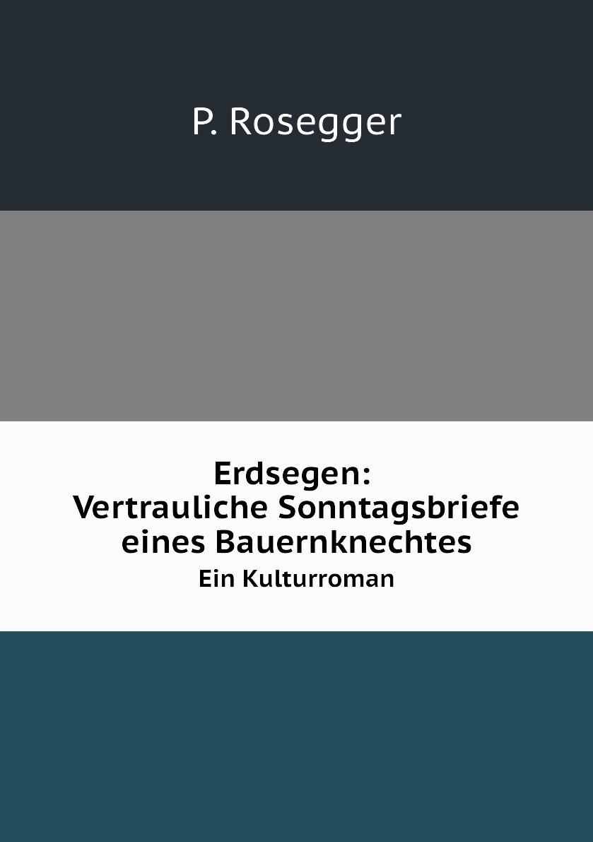 

Erdsegen: Vertrauliche Sonntagsbriefe eines Bauernknechtes