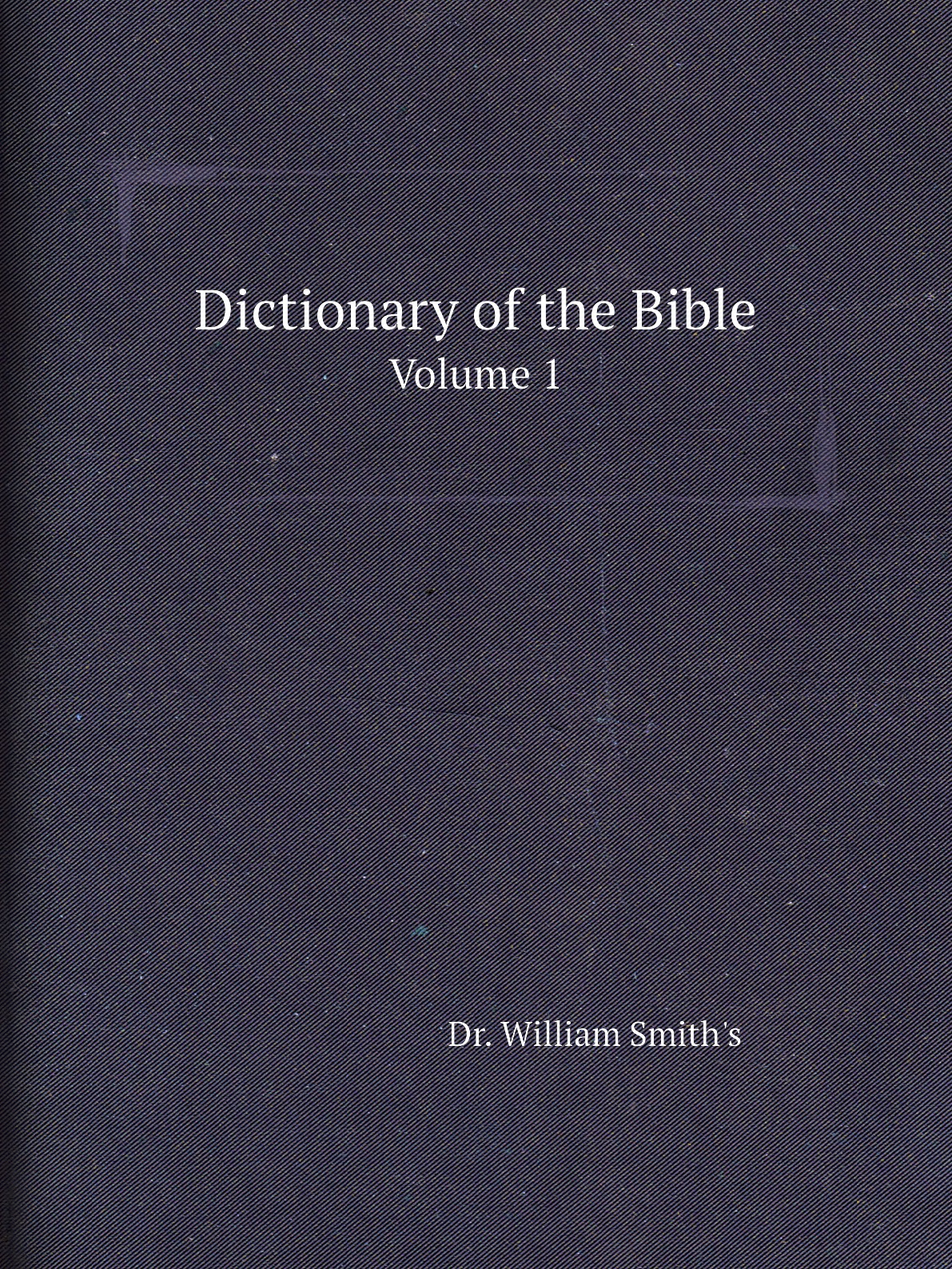 

Dr. William Smith's Dictionary of the Bible
