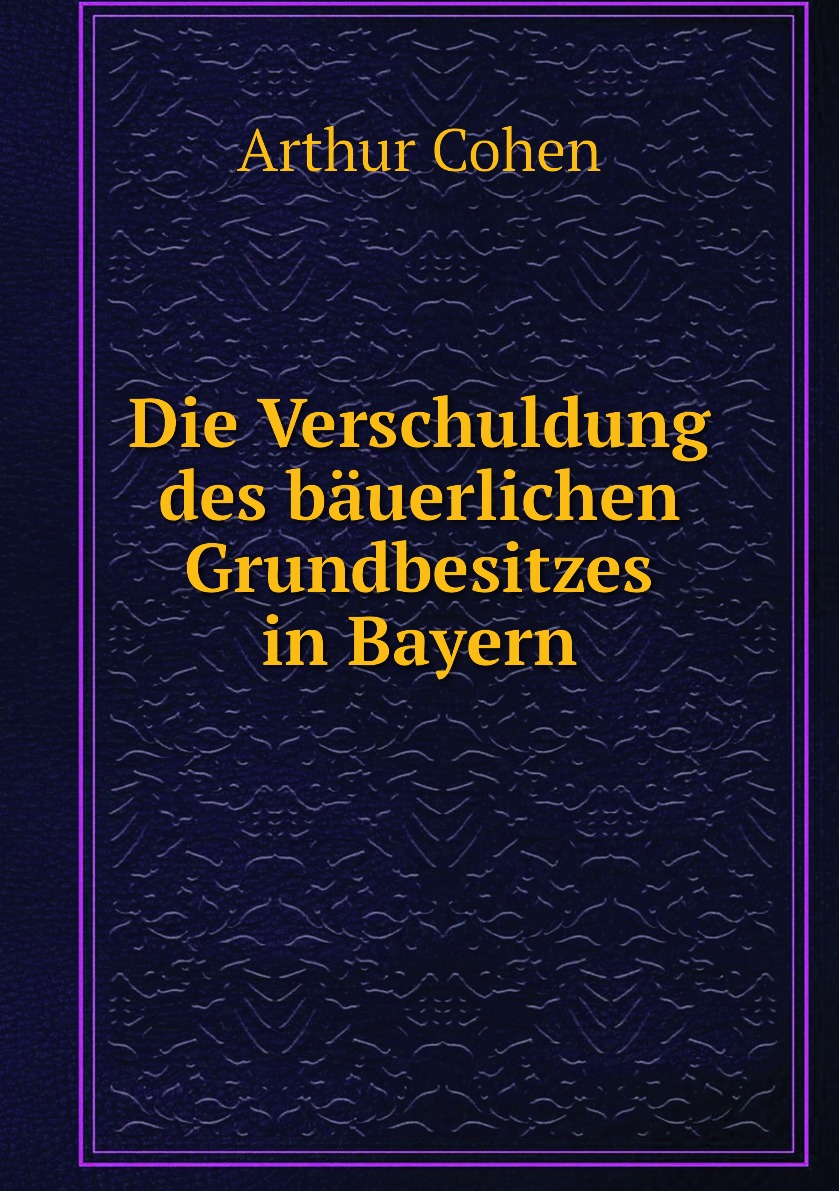 

Die Verschuldung des bauerlichen Grundbesitzes in Bayern