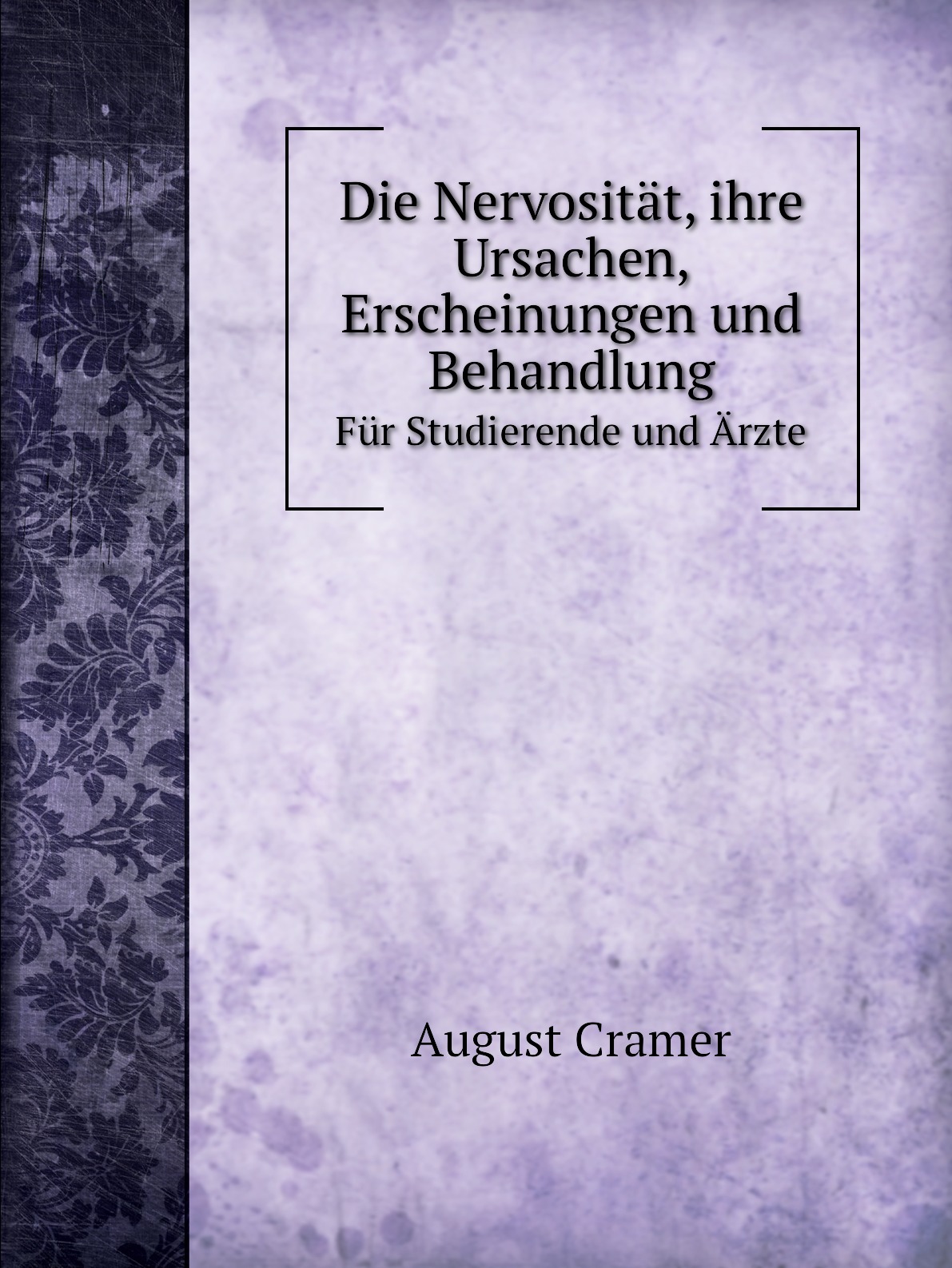 

Die Nervositat, ihre Ursachen, Erscheinungen und Behandlung