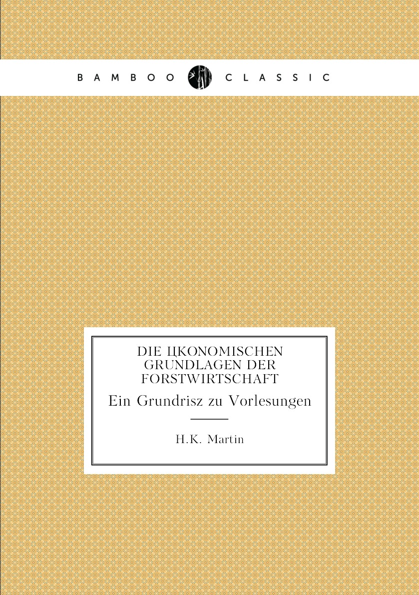 

Die okonomischen Grundlagen der Forstwirtschaft