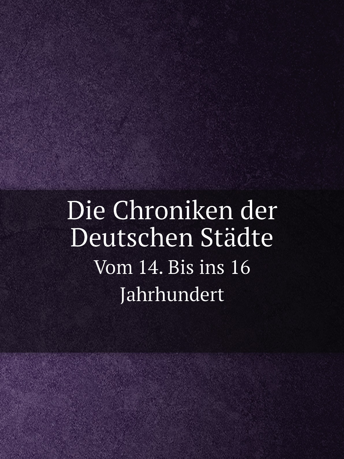 

Die Chroniken der Deutschen Stadte