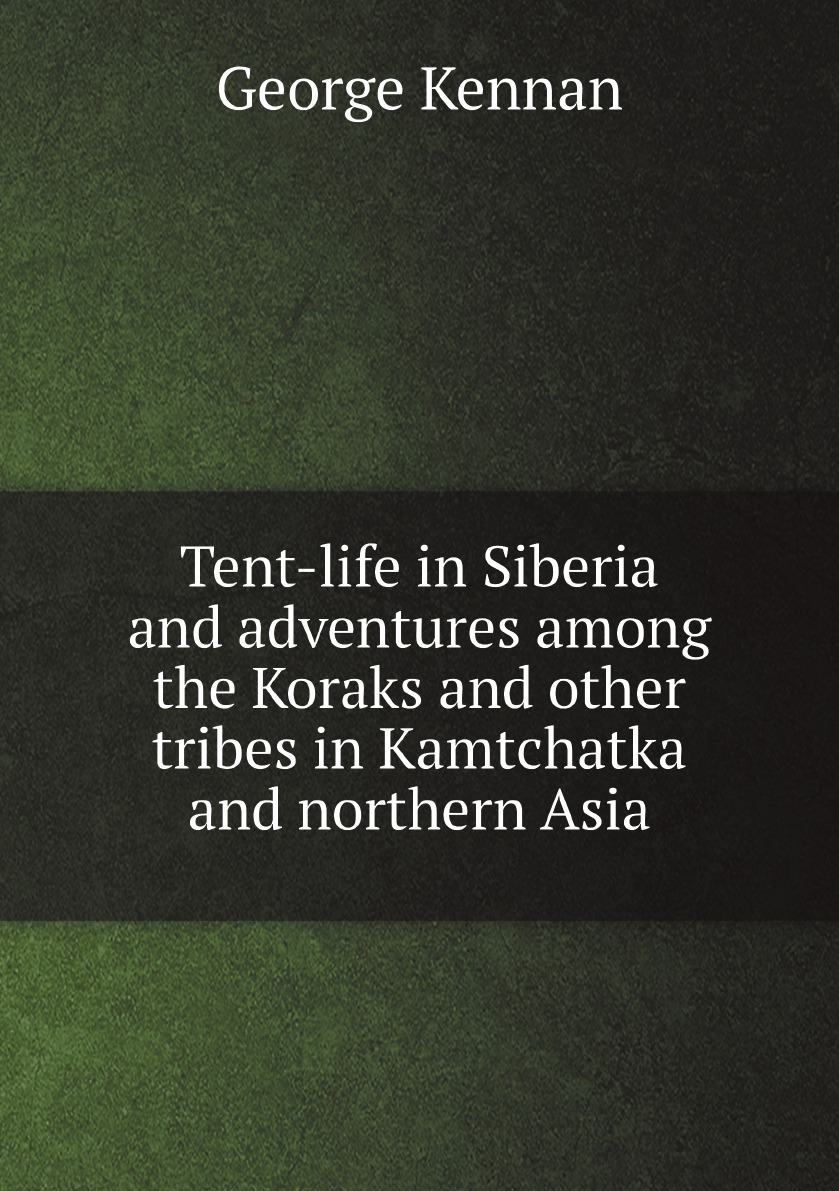 

Tent-life in Siberia and adventures among the Koraks and other tribes in Kamtchatka